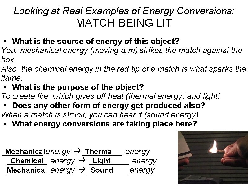 Looking at Real Examples of Energy Conversions: MATCH BEING LIT • What is the