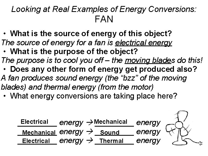 Looking at Real Examples of Energy Conversions: FAN • What is the source of