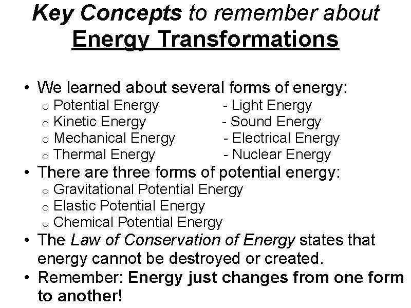 Key Concepts to remember about Energy Transformations • We learned about several forms of