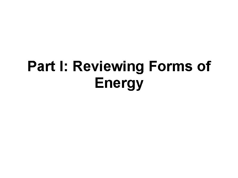 Part I: Reviewing Forms of Energy 