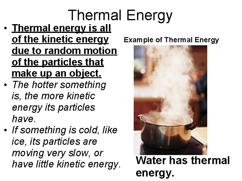 Thermal Energy • Thermal energy is all of the kinetic energy Example of Thermal