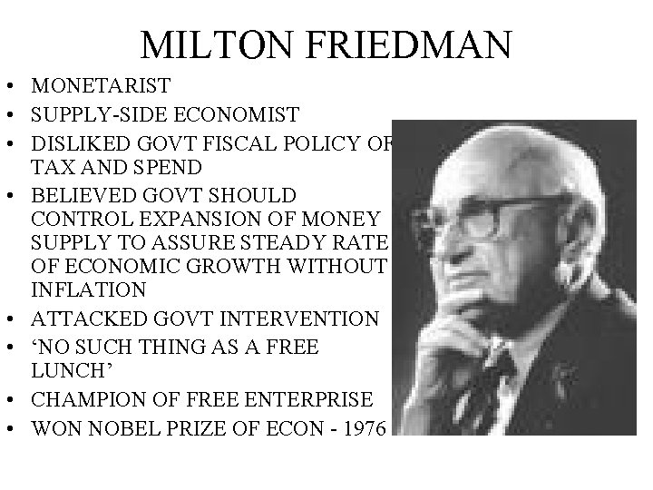 MILTON FRIEDMAN • MONETARIST • SUPPLY-SIDE ECONOMIST • DISLIKED GOVT FISCAL POLICY OF TAX