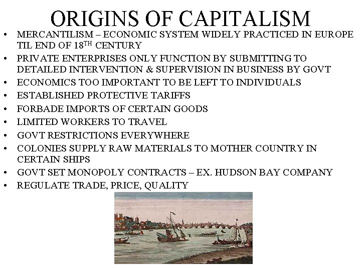 ORIGINS OF CAPITALISM • MERCANTILISM – ECONOMIC SYSTEM WIDELY PRACTICED IN EUROPE TIL END