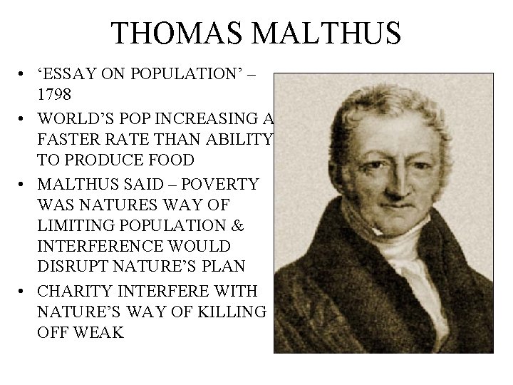 THOMAS MALTHUS • ‘ESSAY ON POPULATION’ – 1798 • WORLD’S POP INCREASING AT FASTER