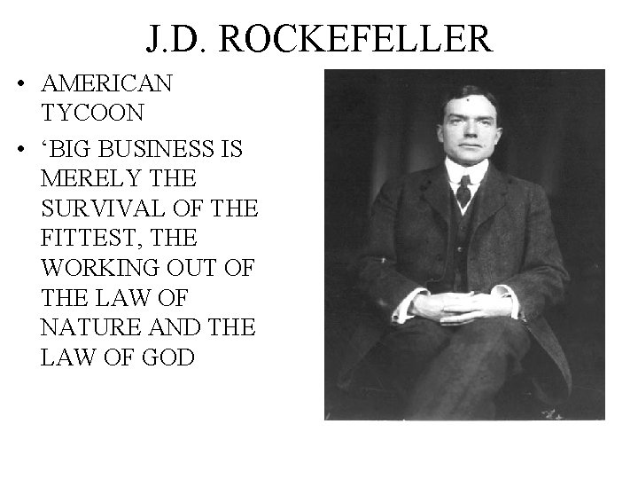 J. D. ROCKEFELLER • AMERICAN TYCOON • ‘BIG BUSINESS IS MERELY THE SURVIVAL OF