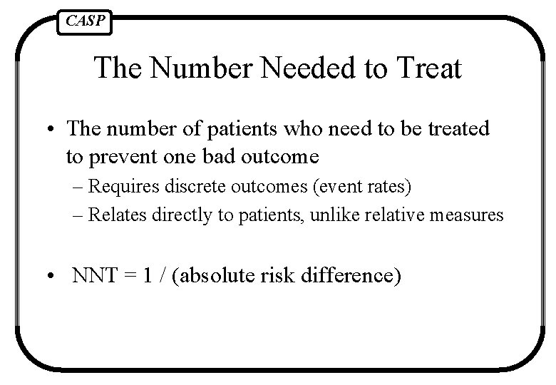 CASP The Number Needed to Treat • The number of patients who need to