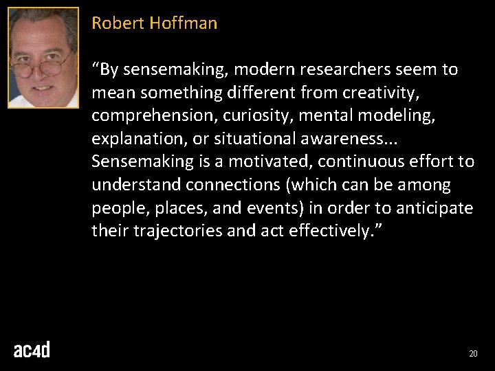 Robert Hoffman “By sensemaking, modern researchers seem to mean something different from creativity, comprehension, Robert Hoffman “By sensemaking, modern researchers seem to mean something different from creativity, comprehension,