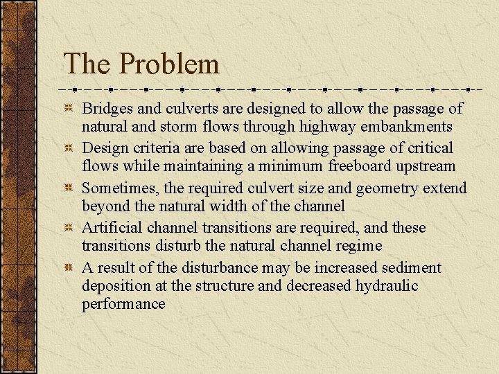 The Problem Bridges and culverts are designed to allow the passage of natural and