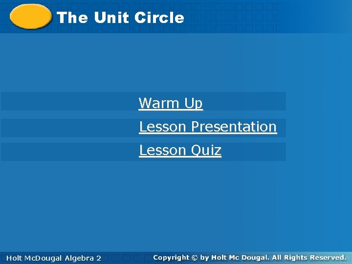 The The. Unit. Circle Warm Up Lesson Presentation Lesson Quiz Holt. Mc. Dougal Algebra