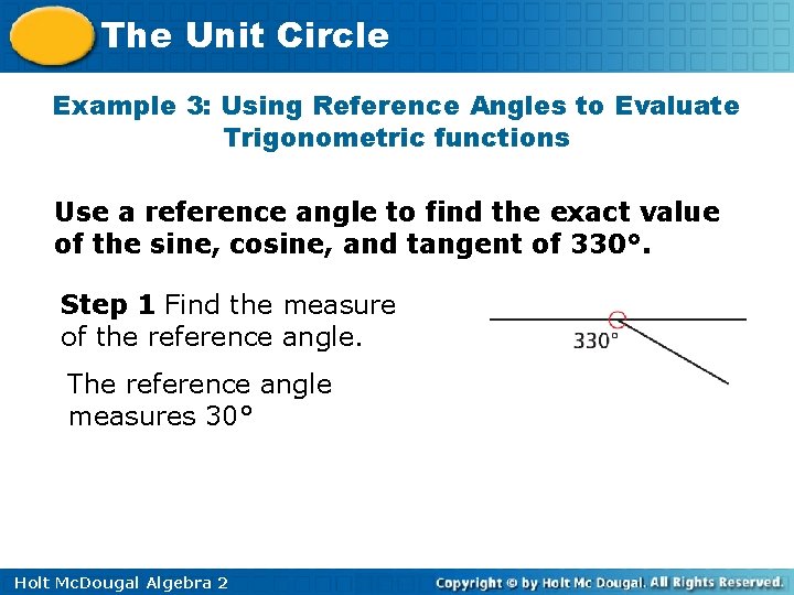 The Unit Circle Example 3: Using Reference Angles to Evaluate Trigonometric functions Use a