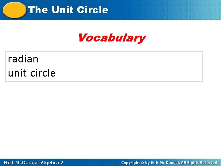 The Unit Circle Vocabulary radian unit circle Holt Mc. Dougal Algebra 2 