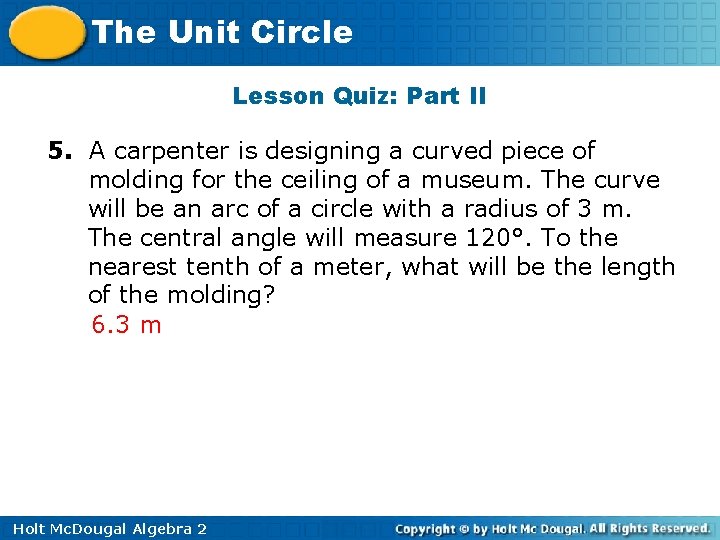 The Unit Circle Lesson Quiz: Part II 5. A carpenter is designing a curved