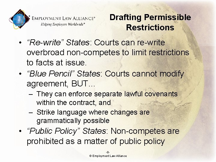 Drafting Permissible Restrictions • “Re-write” States: Courts can re-write overbroad non-competes to limit restrictions
