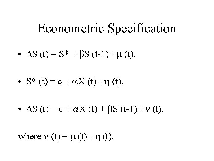 Econometric Specification • S (t) = S* + S (t-1) + (t). • S*