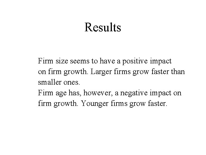 Results Firm size seems to have a positive impact on firm growth. Larger firms