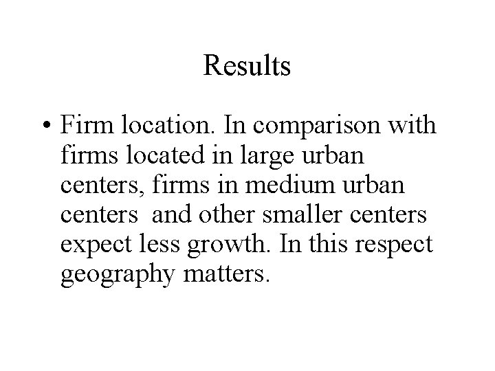 Results • Firm location. In comparison with firms located in large urban centers, firms