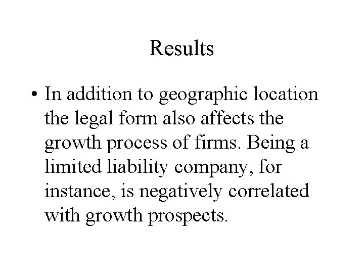 Results • In addition to geographic location the legal form also affects the growth