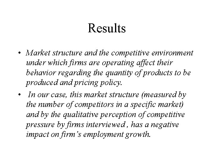 Results • Market structure and the competitive environment under which firms are operating affect