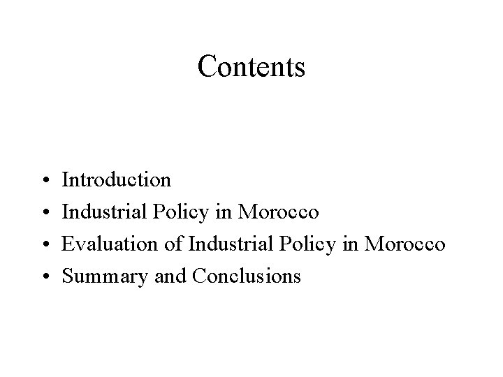 Contents • • Introduction Industrial Policy in Morocco Evaluation of Industrial Policy in Morocco