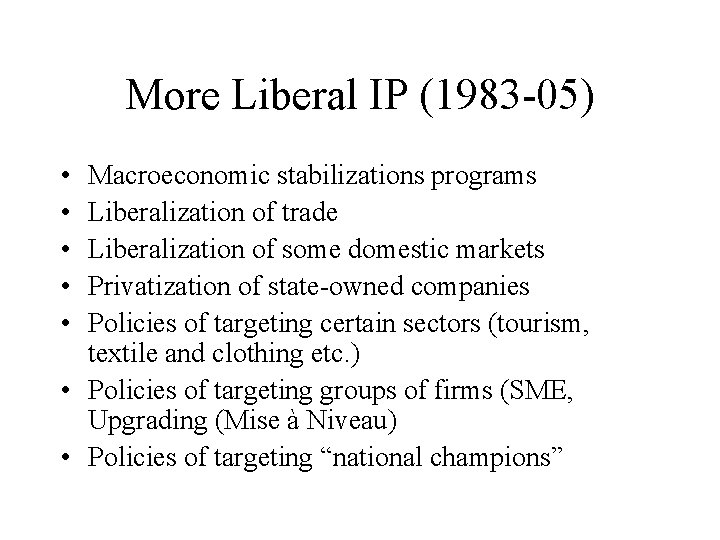 More Liberal IP (1983 -05) • • • Macroeconomic stabilizations programs Liberalization of trade