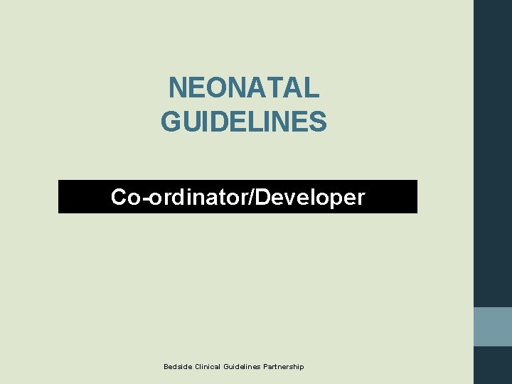 NEONATAL GUIDELINES Co-ordinator/Developer Bedside Clinical Guidelines Partnership 