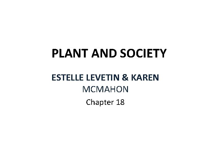 PLANT AND SOCIETY ESTELLE LEVETIN & KAREN MCMAHON Chapter 18 