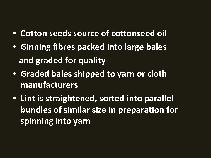  • Cotton seeds source of cottonseed oil • Ginning fibres packed into large