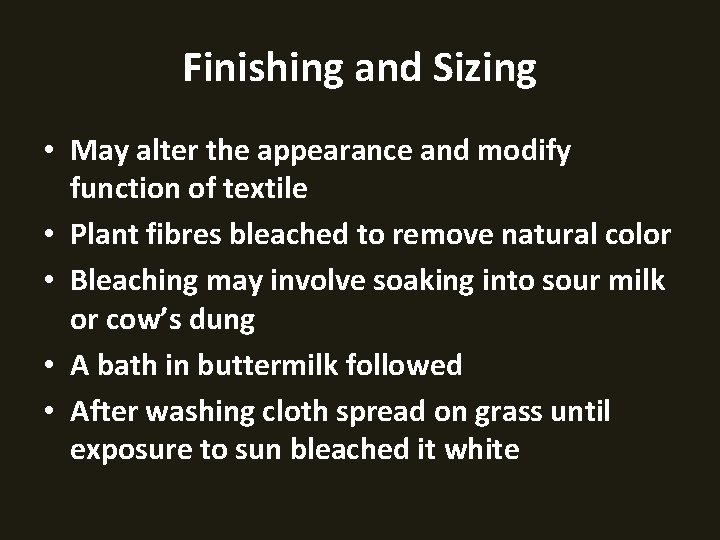 Finishing and Sizing • May alter the appearance and modify function of textile •