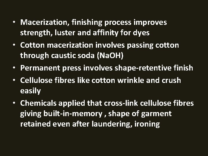  • Macerization, finishing process improves strength, luster and affinity for dyes • Cotton