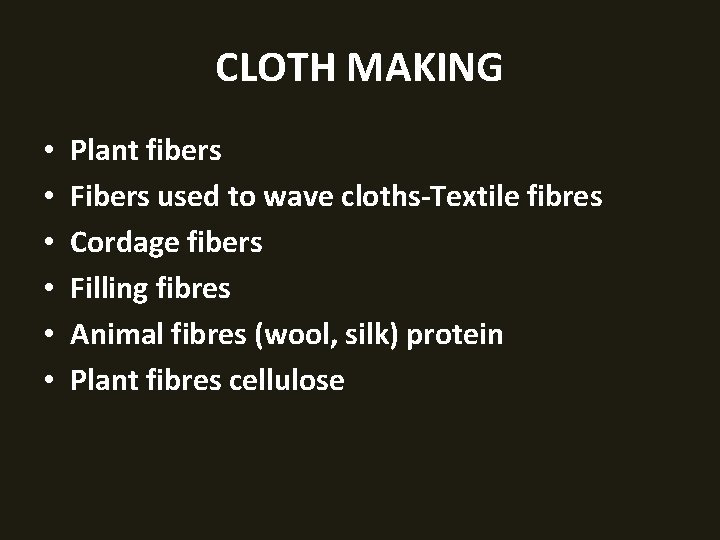 CLOTH MAKING • • • Plant fibers Fibers used to wave cloths-Textile fibres Cordage