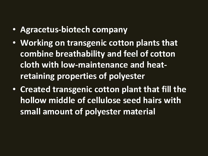  • Agracetus-biotech company • Working on transgenic cotton plants that combine breathability and