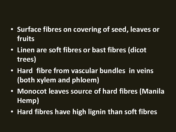  • Surface fibres on covering of seed, leaves or fruits • Linen are