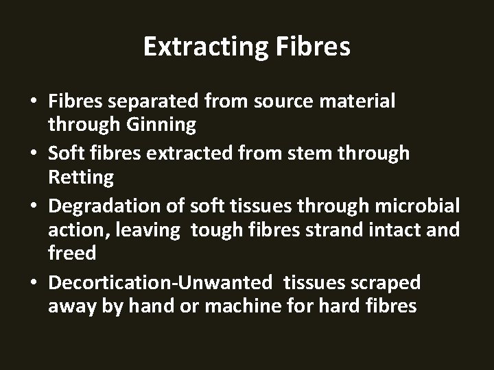 Extracting Fibres • Fibres separated from source material through Ginning • Soft fibres extracted