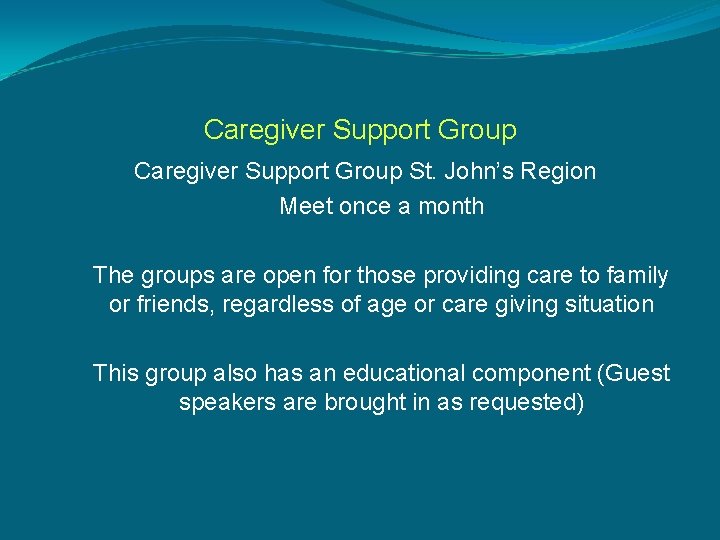 Caregiver Support Group St. John’s Region Meet once a month The groups are open