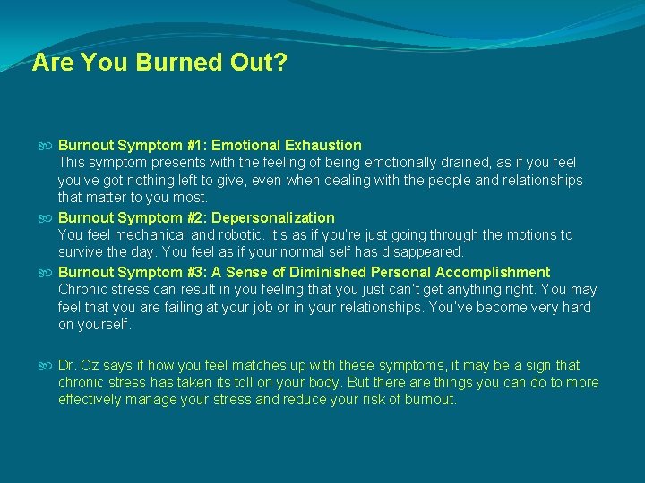 Are You Burned Out? Burnout Symptom #1: Emotional Exhaustion This symptom presents with the