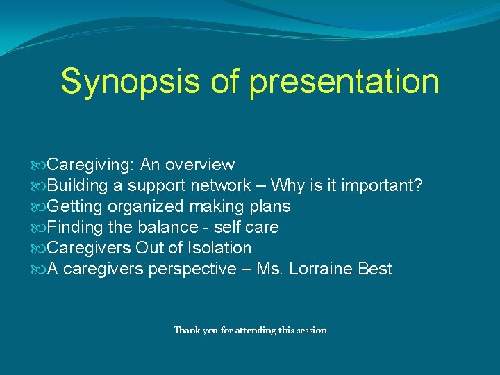 Synopsis of presentation Caregiving: An overview Building a support network – Why is it