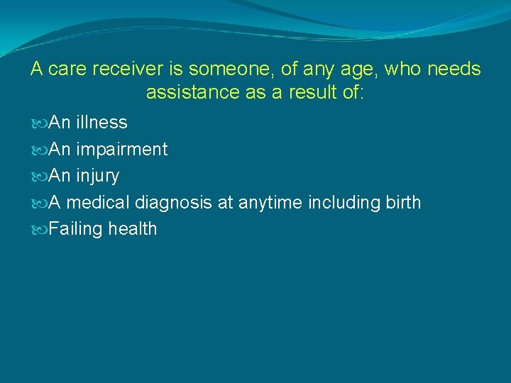A care receiver is someone, of any age, who needs assistance as a result