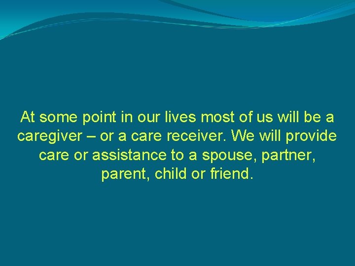 At some point in our lives most of us will be a caregiver –