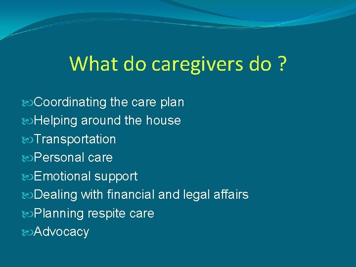 What do caregivers do ? Coordinating the care plan Helping around the house Transportation