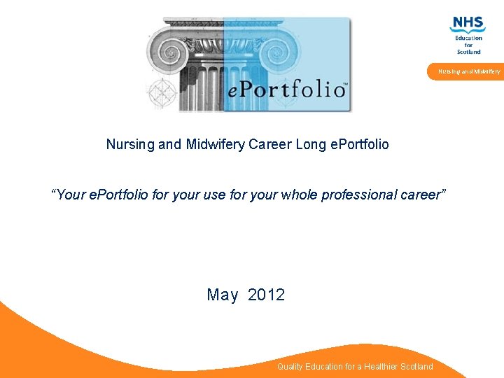 Nursing and Midwifery Career Long e. Portfolio “Your e. Portfolio for your use for