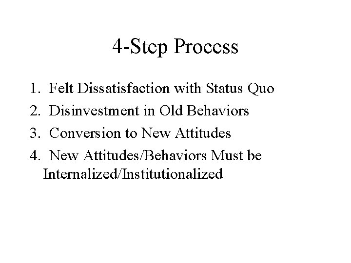 4 -Step Process 1. 2. 3. 4. Felt Dissatisfaction with Status Quo Disinvestment in