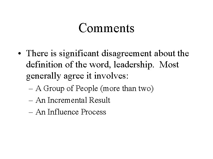 Comments • There is significant disagreement about the definition of the word, leadership. Most