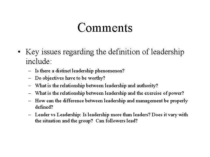 Comments • Key issues regarding the definition of leadership include: – – – Is