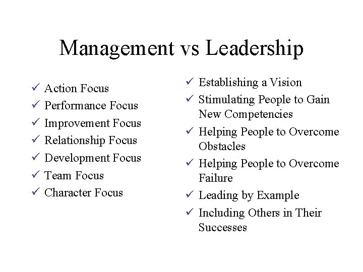 Management vs Leadership ü ü ü ü Action Focus Performance Focus Improvement Focus Relationship
