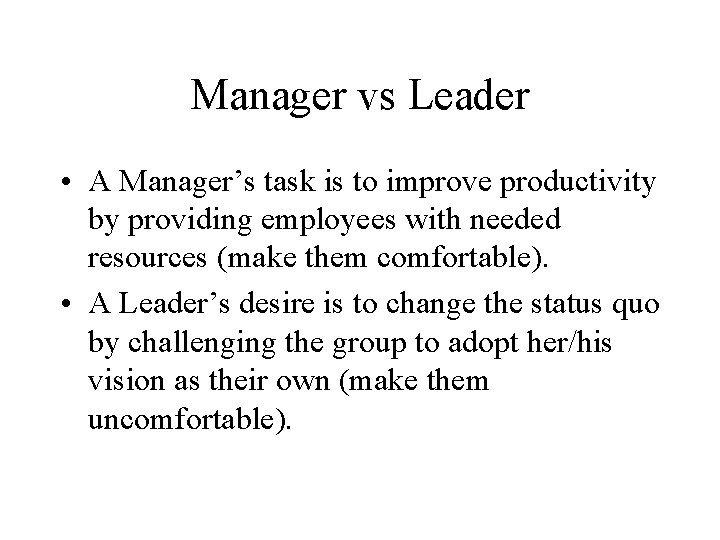 Manager vs Leader • A Manager’s task is to improve productivity by providing employees