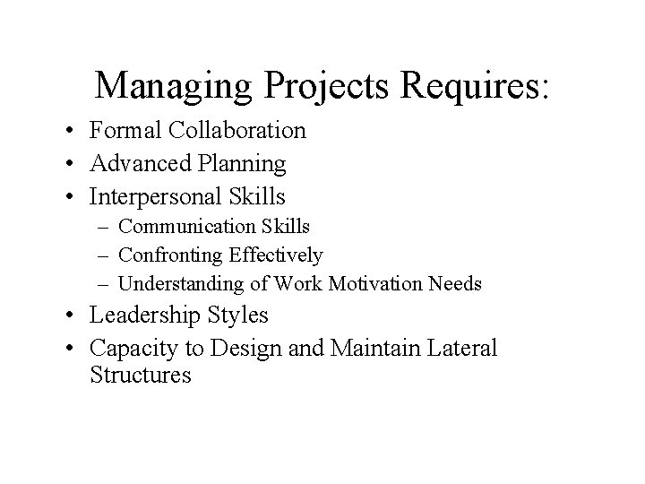 Managing Projects Requires: • Formal Collaboration • Advanced Planning • Interpersonal Skills – Communication