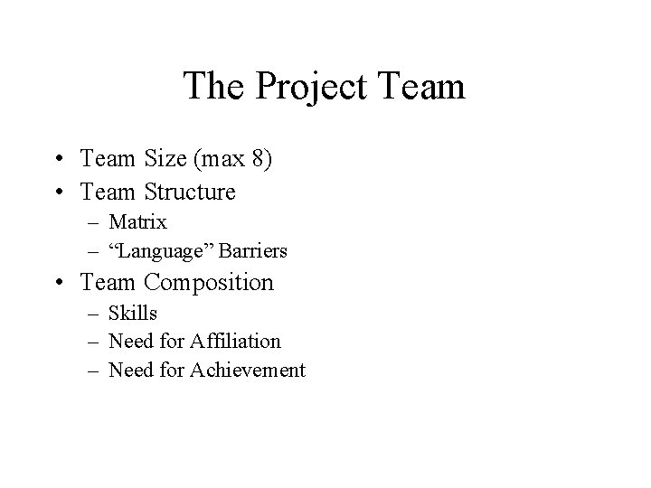 The Project Team • Team Size (max 8) • Team Structure – Matrix –