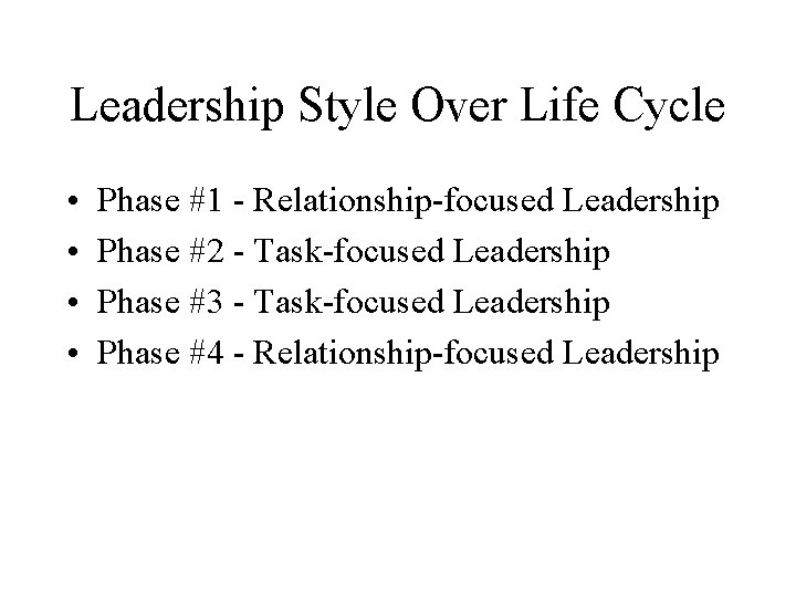 Leadership Style Over Life Cycle • • Phase #1 - Relationship-focused Leadership Phase #2