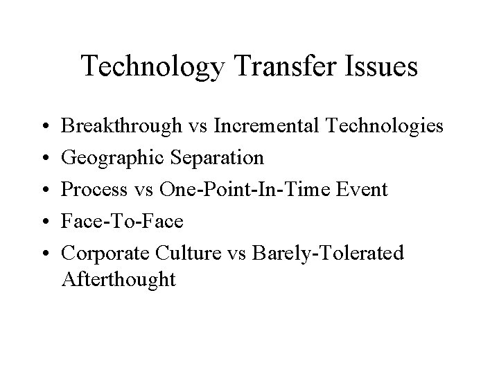 Technology Transfer Issues • • • Breakthrough vs Incremental Technologies Geographic Separation Process vs