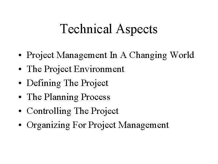 Technical Aspects • • • Project Management In A Changing World The Project Environment